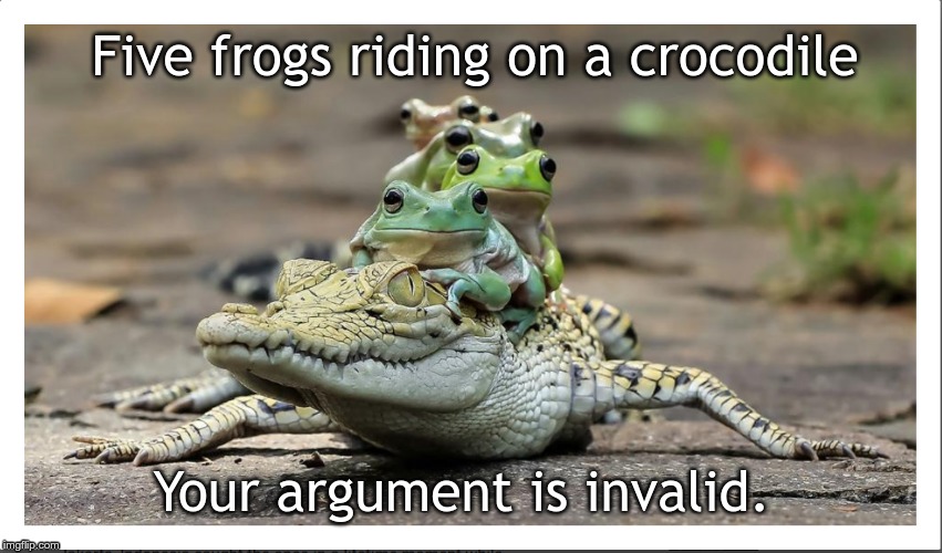 Five frogs on a crocodile | Five frogs riding on a crocodile; Your argument is invalid. | image tagged in five frogs on a crocodile | made w/ Imgflip meme maker