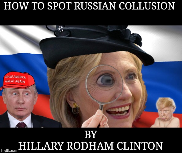 Hillary novel | HOW TO SPOT RUSSIAN COLLUSION; BY
 HILLARY RODHAM CLINTON | image tagged in maga | made w/ Imgflip meme maker