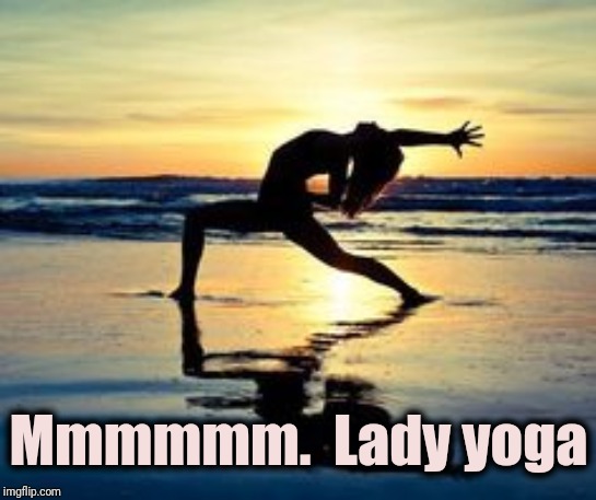 Beach Yoga Inspiration | Mmmmmm.  Lady yoga | image tagged in beach yoga inspiration | made w/ Imgflip meme maker