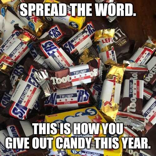 Making candy great again. | SPREAD THE WORD. THIS IS HOW YOU GIVE OUT CANDY THIS YEAR. | image tagged in holloween,free candy,president trump,donald trump approves,trump 2020 | made w/ Imgflip meme maker