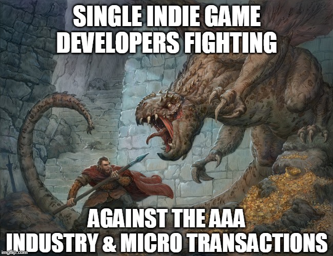 Man Fighting Dragon | SINGLE INDIE GAME DEVELOPERS FIGHTING; AGAINST THE AAA INDUSTRY & MICRO TRANSACTIONS | image tagged in man fighting dragon | made w/ Imgflip meme maker