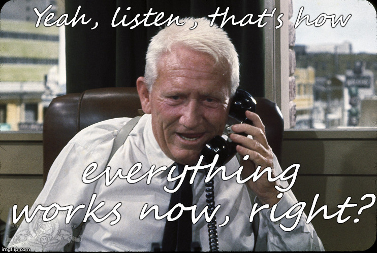 captain culpepper spence tracy | Yeah, listen, that's how everything works now, right? | image tagged in captain culpepper spence tracy | made w/ Imgflip meme maker