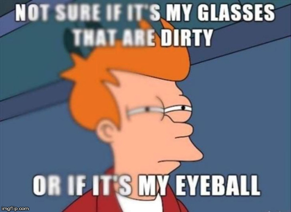 Just a little smudge | image tagged in futurama fry | made w/ Imgflip meme maker