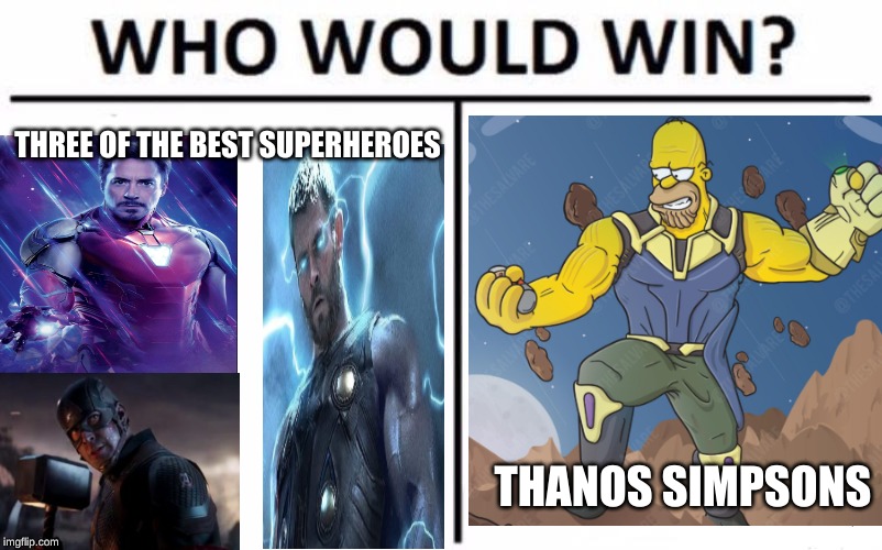 Who Would Win? Meme | THREE OF THE BEST SUPERHEROES; THANOS SIMPSONS | image tagged in memes,who would win | made w/ Imgflip meme maker