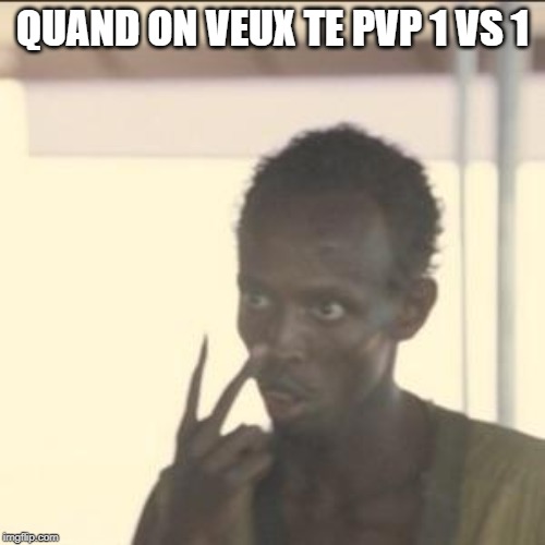 Look At Me Meme | QUAND ON VEUX TE PVP 1 VS 1 | image tagged in memes,look at me | made w/ Imgflip meme maker