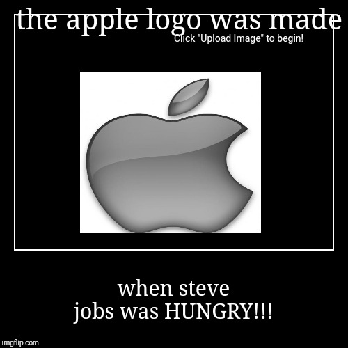 the apple logo was made - Imgflip