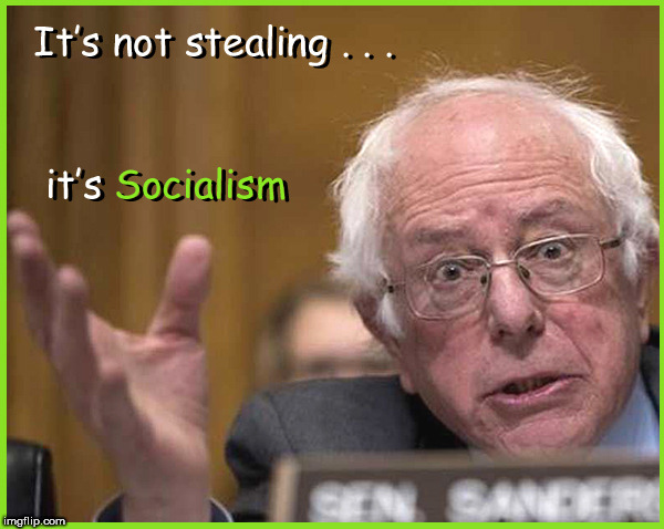 Socialism | image tagged in socialism,bernie sanders,politics,taxation is theft,lol so funny | made w/ Imgflip meme maker