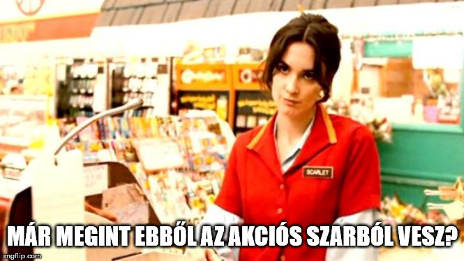Cashier Meme | MÁR MEGINT EBBŐL AZ AKCIÓS SZARBÓL VESZ? | image tagged in cashier meme | made w/ Imgflip meme maker