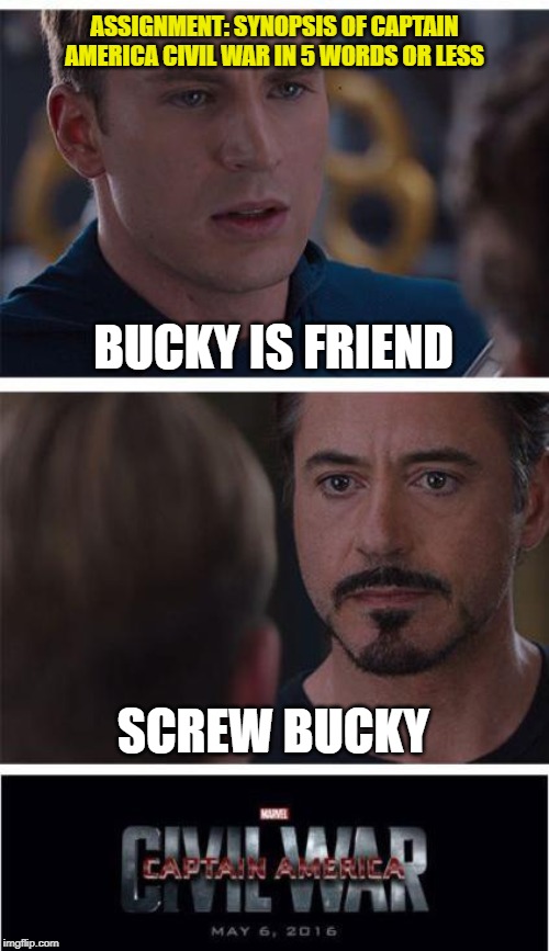 My work is done | ASSIGNMENT: SYNOPSIS OF CAPTAIN AMERICA CIVIL WAR IN 5 WORDS OR LESS; BUCKY IS FRIEND; SCREW BUCKY | image tagged in memes,marvel civil war 1,bucky | made w/ Imgflip meme maker