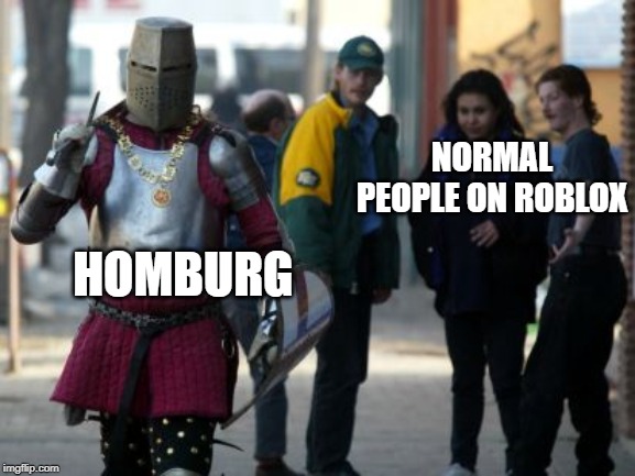 NORMAL PEOPLE ON ROBLOX; HOMBURG | made w/ Imgflip meme maker
