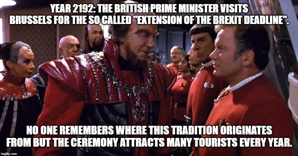 Brexit 2192 | YEAR 2192: THE BRITISH PRIME MINISTER VISITS BRUSSELS FOR THE SO CALLED "EXTENSION OF THE BREXIT DEADLINE". NO ONE REMEMBERS WHERE THIS TRADITION ORIGINATES FROM BUT THE CEREMONY ATTRACTS MANY TOURISTS EVERY YEAR. | image tagged in brexit | made w/ Imgflip meme maker