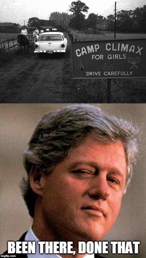 climax change | BEEN THERE, DONE THAT | image tagged in bill clinton wink,climax | made w/ Imgflip meme maker