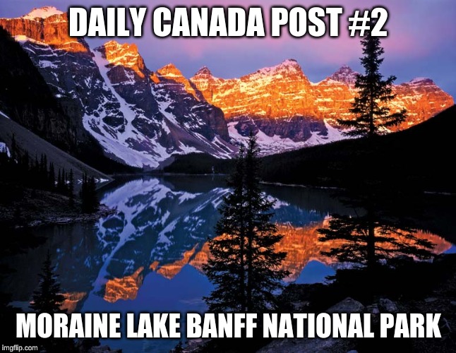 DAILY CANADA POST #2; MORAINE LAKE BANFF NATIONAL PARK | image tagged in fun | made w/ Imgflip meme maker