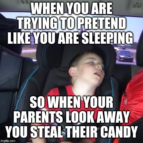 HE HE | WHEN YOU ARE TRYING TO PRETEND LIKE YOU ARE SLEEPING; SO WHEN YOUR PARENTS LOOK AWAY YOU STEAL THEIR CANDY | image tagged in candy,kids,sleeping | made w/ Imgflip meme maker