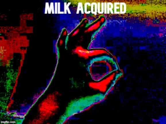 MILK ACQUISITION SUCCESSFUL! | image tagged in memes,dank memes,milk,deep fried | made w/ Imgflip meme maker