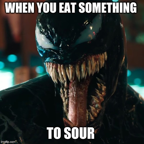 WHEN YOU EAT SOMETHING; TO SOUR | made w/ Imgflip meme maker