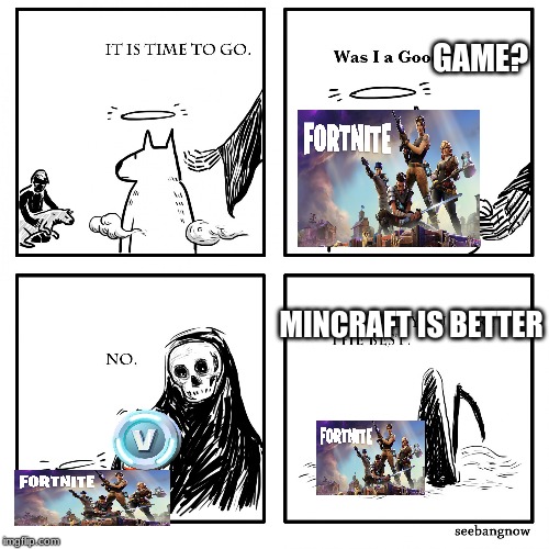 Was I A Good Boy? | GAME? MINCRAFT IS BETTER | image tagged in was i a good boy | made w/ Imgflip meme maker