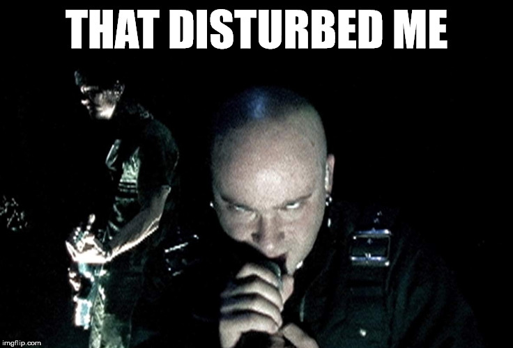 Dave is disturbed | THAT DISTURBED ME | image tagged in disturbed | made w/ Imgflip meme maker