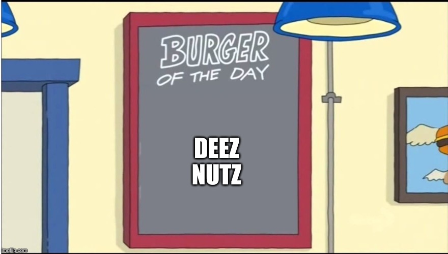Bobs Burgers Burger | DEEZ NUTZ | image tagged in bobs burgers burger | made w/ Imgflip meme maker