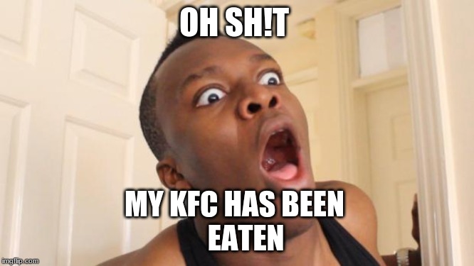 Surprised Ksi | OH SH!T; MY KFC HAS BEEN 
    EATEN | image tagged in surprised ksi | made w/ Imgflip meme maker