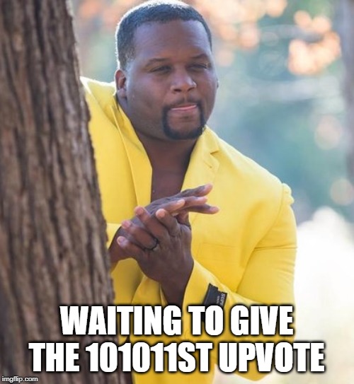 Rubbing hands | WAITING TO GIVE THE 101011ST UPVOTE | image tagged in rubbing hands | made w/ Imgflip meme maker