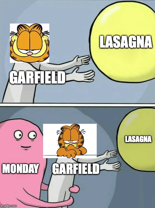 Garfield running away balloon | LASAGNA; GARFIELD; LASAGNA; MONDAY; GARFIELD | image tagged in memes,running away balloon,garfield | made w/ Imgflip meme maker