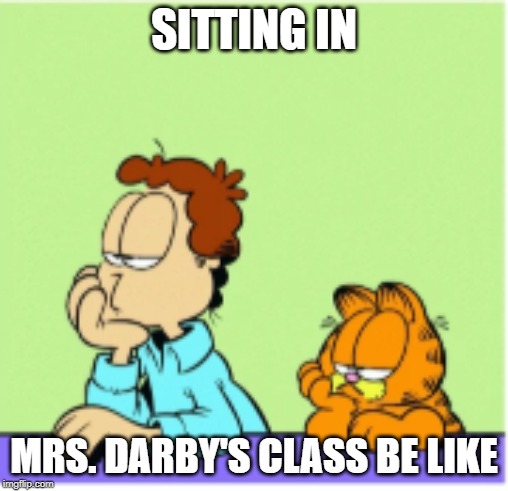 SITTING IN; MRS. DARBY'S CLASS BE LIKE | made w/ Imgflip meme maker