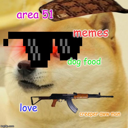 Doge | area 51; memes; dog food; love; creeper aww man | image tagged in memes,doge | made w/ Imgflip meme maker
