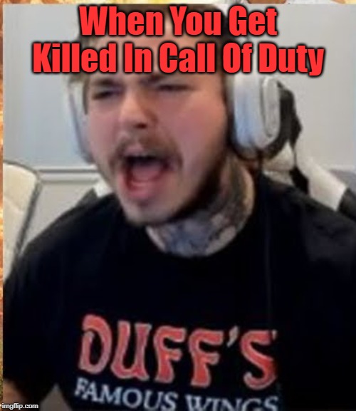 Rage Malone | When You Get Killed In Call Of Duty | image tagged in rage malone | made w/ Imgflip meme maker