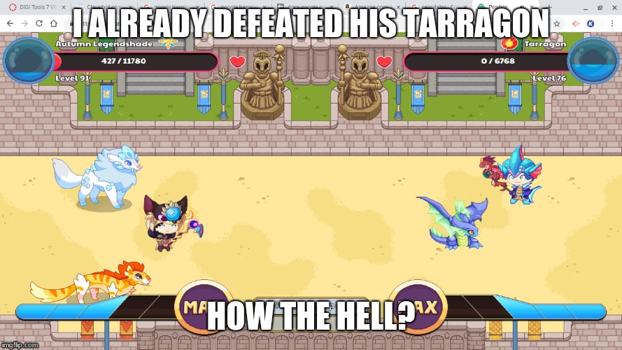 I ALREADY DEFEATED HIS TARRAGON; HOW THE HELL? | image tagged in memes | made w/ Imgflip meme maker