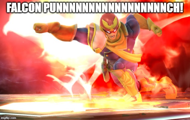 14/82 smash characters in a nutshell! Captain Falcon | FALCON PUNNNNNNNNNNNNNNNNNCH! | image tagged in falcon punch | made w/ Imgflip meme maker