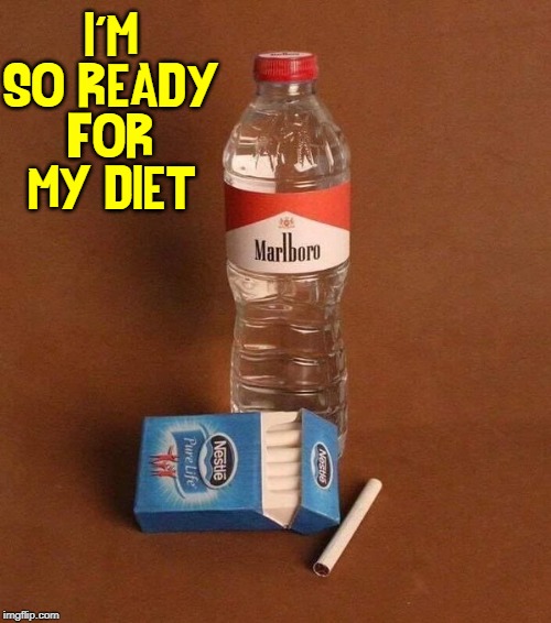 Whe You are Determined to Lose Weight |  I'M SO READY FOR MY DIET | image tagged in vince vance,cigarettes,water bottle,bottled water,marlboro,dieting | made w/ Imgflip meme maker