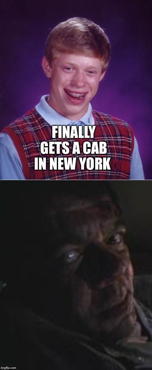 FINALLY GETS A CAB IN NEW YORK | image tagged in memes,bad luck brian | made w/ Imgflip meme maker