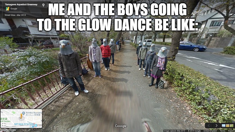 ME AND THE BOYS GOING TO THE GLOW DANCE BE LIKE: | made w/ Imgflip meme maker