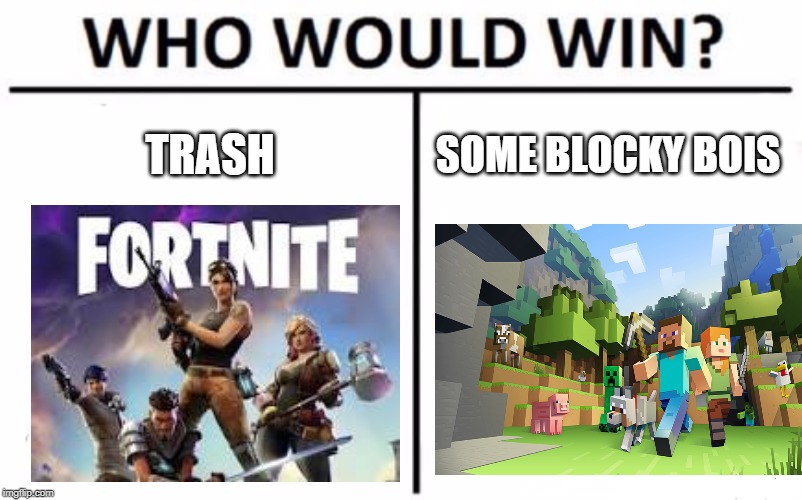 Who Would Win? | TRASH; SOME BLOCKY BOIS | image tagged in memes,who would win | made w/ Imgflip meme maker