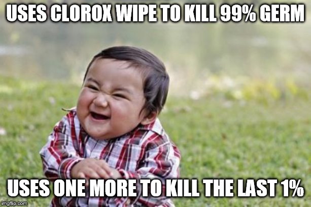 Evil Toddler Meme | USES CLOROX WIPE TO KILL 99% GERM; USES ONE MORE TO KILL THE LAST 1% | image tagged in memes,evil toddler | made w/ Imgflip meme maker