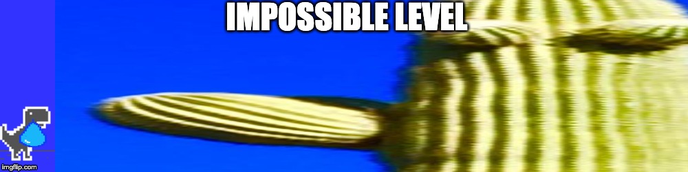 IMPOSSIBLE LEVEL | image tagged in dinosaur | made w/ Imgflip meme maker