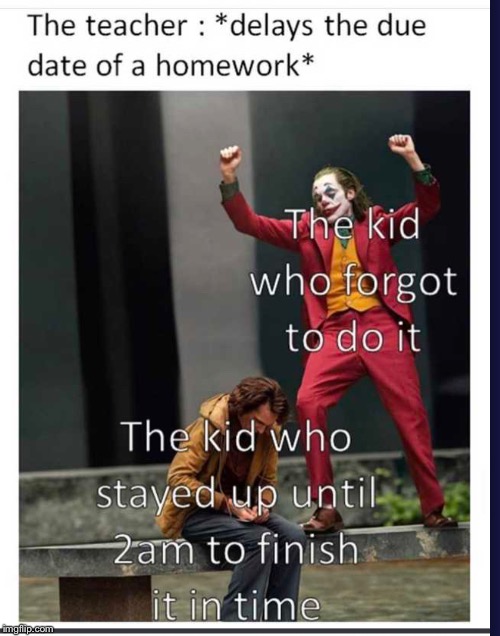Gotta hand it to the teacher | image tagged in homework,memes during school | made w/ Imgflip meme maker