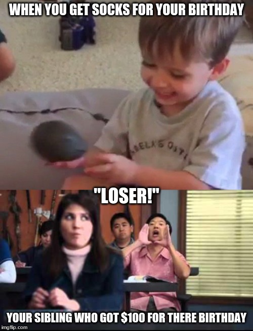 WHEN YOU GET SOCKS FOR YOUR BIRTHDAY; "LOSER!"; YOUR SIBLING WHO GOT $100 FOR THERE BIRTHDAY | image tagged in avacado,siblings | made w/ Imgflip meme maker