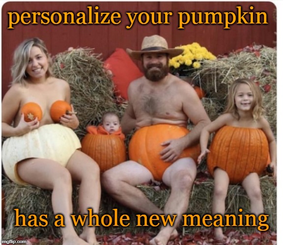 this could start an entirely new fall tradition ! hope so.new imgflip template | personalize your pumpkin; has a whole new meaning | image tagged in family in pumpkins,fruit week,farmers,spice family,meme template | made w/ Imgflip meme maker