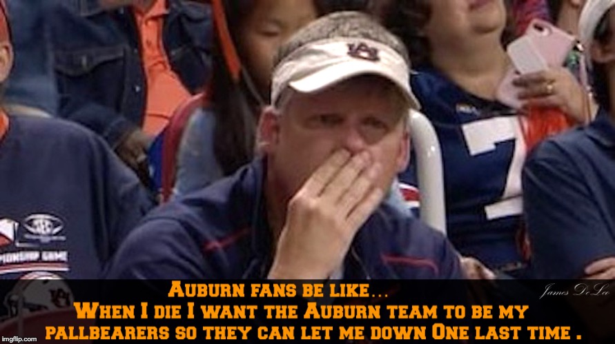 Auburn Football meme | image tagged in auburn football meme | made w/ Imgflip meme maker