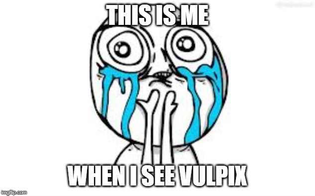 Crying Because Of Cute | THIS IS ME; WHEN I SEE VULPIX | image tagged in memes,crying because of cute | made w/ Imgflip meme maker