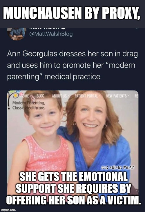 Ann Georgulas is a child-abusing pedophile. | MUNCHAUSEN BY PROXY, SHE GETS THE EMOTIONAL SUPPORT SHE REQUIRES BY OFFERING HER SON AS A VICTIM. DIG MEME PRAY | image tagged in child abuse,pedophile,transgender,liberalism,progressives | made w/ Imgflip meme maker