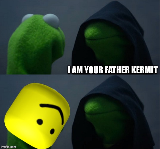 I AM YOUR FATHER KERMIT | image tagged in memes,evil kermit | made w/ Imgflip meme maker