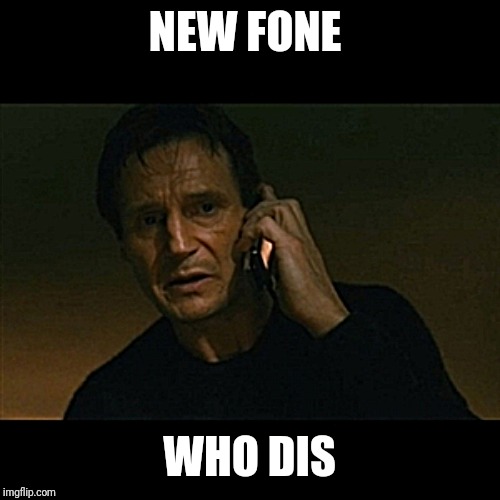 Liam Neeson Taken | NEW FONE; WHO DIS | image tagged in memes,liam neeson taken | made w/ Imgflip meme maker