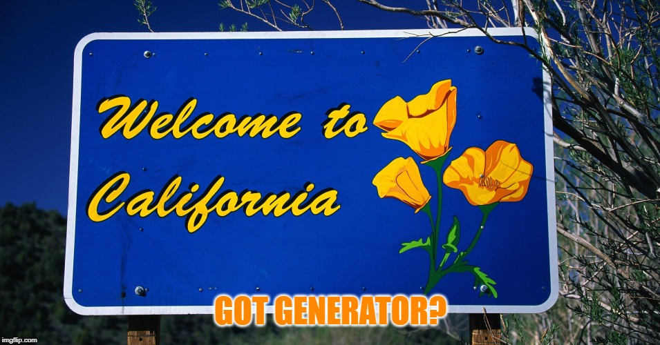 welcome to california | GOT GENERATOR? | image tagged in welcome to california | made w/ Imgflip meme maker