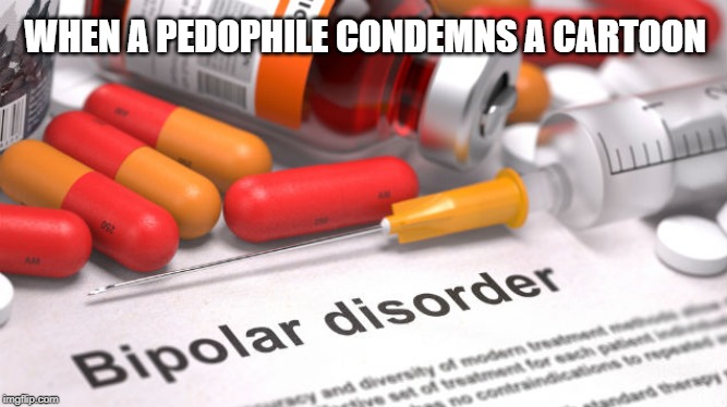 WHEN A PEDOPHILE CONDEMNS A CARTOON | made w/ Imgflip meme maker