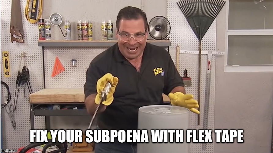Phil Swift That's A Lotta Damage (Flex Tape/Seal) | FIX YOUR SUBPOENA WITH FLEX TAPE | image tagged in phil swift that's a lotta damage flex tape/seal | made w/ Imgflip meme maker