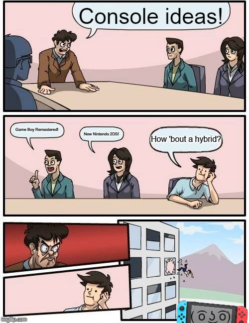 Notendo Switch | Console ideas! Game Boy Remastered! How 'bout a hybrid? New Nintendo 2DS! ( ͡o ͜ʖ ͡o) | image tagged in memes,boardroom meeting suggestion,nintendo switch | made w/ Imgflip meme maker