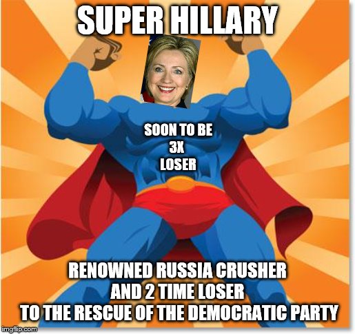 Super Hero Hillary | SUPER HILLARY; SOON TO BE
3X 
LOSER; RENOWNED RUSSIA CRUSHER AND 2 TIME LOSER
 TO THE RESCUE OF THE DEMOCRATIC PARTY | image tagged in super hero,memes,funny memes,politics | made w/ Imgflip meme maker